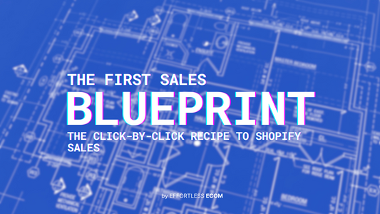 Shopify Sales Blueprint: Get your first sales fast.